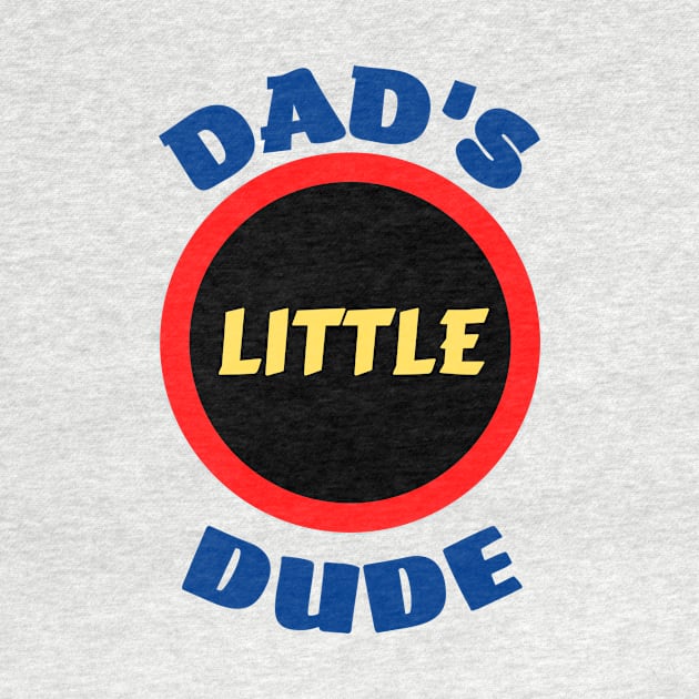 Dad's Little Dude - Funny Dad Sayings For Kids by KidsKingdom